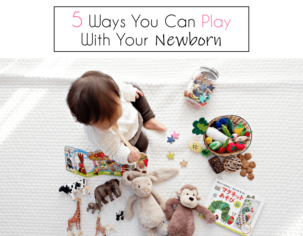 Blog 5 Ways You Can Play With Your Newborn